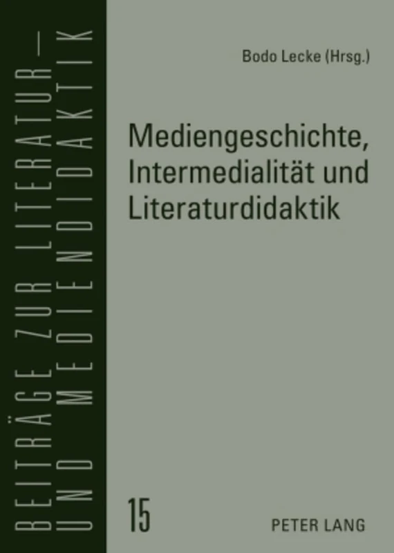 Mediengeschichte, Intermedialitaet und Literaturdidaktik: 15 (Beiträge Zur Literatur- Und Mediendidaktik)