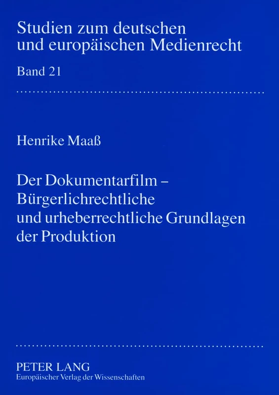 Der Dokumentarfilm - Buergerlichrechtliche und urheberrechtliche Grundlagen der Produktion: 21 (Studien Zum Deutschen Und Europäischen Medienrecht)