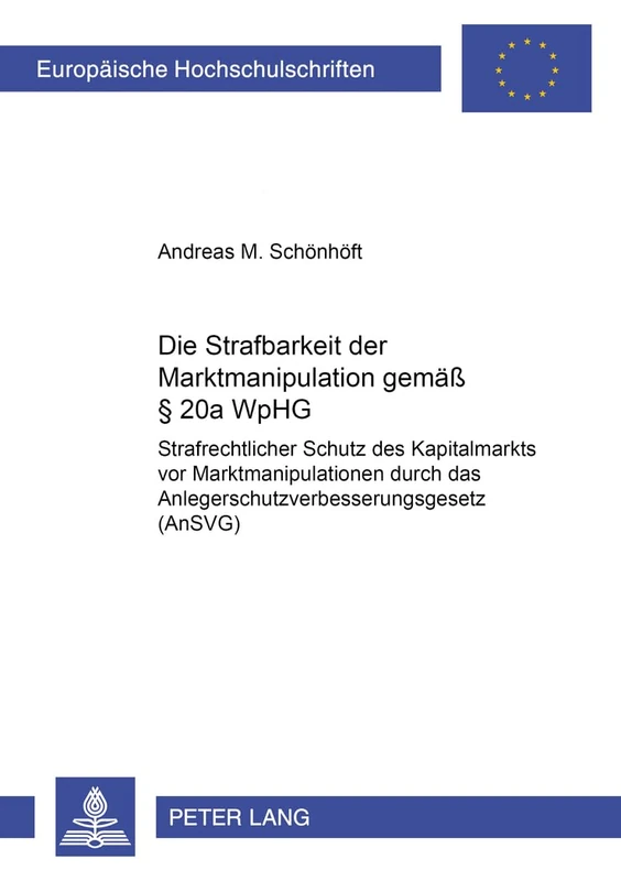 Die Strafbarkeit Der Marktmanipulation Gemaeß § 20a Wphg: Strafrechtlicher Schutz Des Kapitalmarkts VOR Marktmanipulationen Durch Das ... 4422 (Europaeische Hochschulschriften Recht) - Image 1