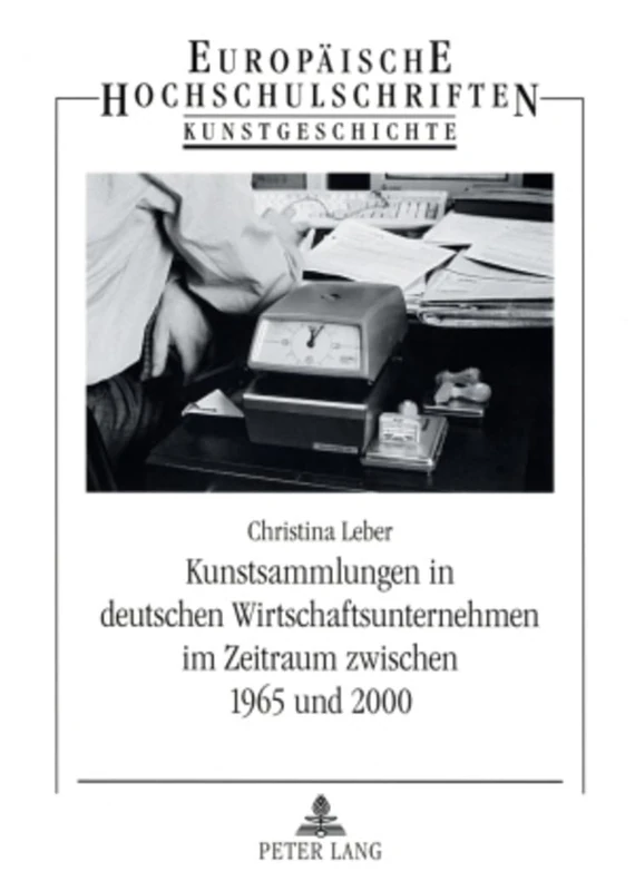 Kunstsammlungen in Deutschen Wirtschaftsunternehmen Im Zeitraum Zwischen 1965 Und 2000: Eine Untersuchung Der Sammlungsmodelle Der Herta Gmbh, Der ... / European University Studie)