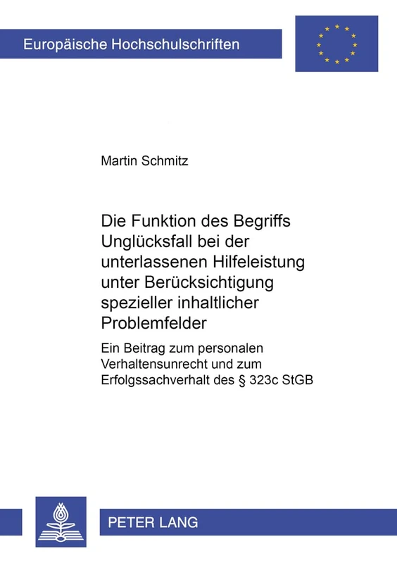 Die Funktion des Begriffs Ungluecksfall bei der unterlassenen Hilfeleistung unter Beruecksichtigung spezieller inhaltlicher Problemfelder: Ein Beitrag ... 4404 (Europäische Hochschulschriften Recht)
