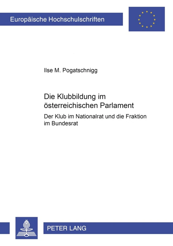 Die Klubbildung Im Oesterreichischen Parlament: Der Klub Im Nationalrat Und Die Fraktion Im Bundesrat: 4463 (Europaeische Hochschulschriften Recht) - Image 1