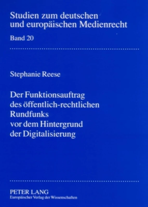 Der Funktionsauftrag des oeffentlich-rechtlichen Rundfunks vor dem Hintergrund der Digitalisierung: Zur Konkretisierung des Funktionsauftrages in § 11 ... Zum Deutschen Und Europäischen Medienrecht)