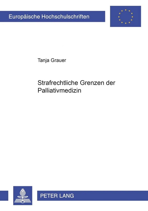 Strafrechtliche Grenzen Der Palliativmedizin: 4423 (Europaeische Hochschulschriften Recht)