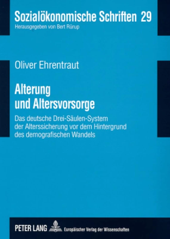 Alterung Und Altersvorsorge: Das Deutsche Drei-Saeulen-System Der Alterssicherung VOR Dem Hintergrund Des Demografischen Wandels: 29 (Sozialoekonomische Schriften)