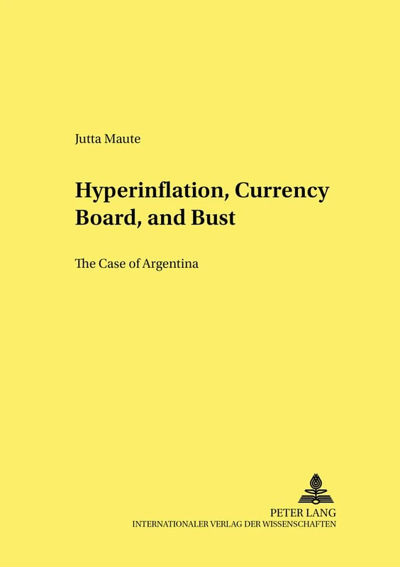 Hyperinflation, Currency Board, and Bust: The Case of Argentina: 56 (Hohenheimer Volkswirtschaftliche Schriften) - Image 1