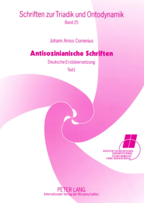 Antisozinianische Schriften: Deutsche Erstuebersetzung- Teil I: Wiederholte Ansprache an Baron Wolzogen / Vom Einen Gott Der Christen, Dem Vater, Sohn ... 25 (Schriften Zur Triadik Und Ontodynamik)