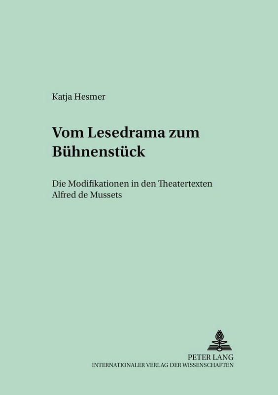 Vom Lesedrama Zum Buehnenstueck: Die Modifikationen in Den Theatertexten Alfred de Mussets: 56 (Studien Und Dokumente Zur Geschichte der Romanischen Literat)
