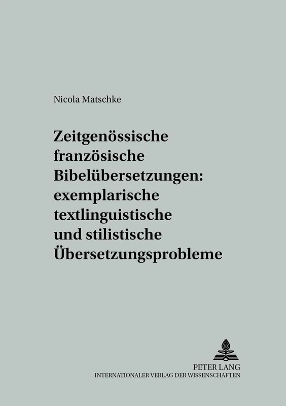 Zeitgenoessische Franzoesische Bibeluebersetzungen: Exemplarische Textlinguistische Und Stilistische Uebersetzungsprobleme: 33 (Studien Zur Romanischen Sprachwissenschaft Und Interkulturel)