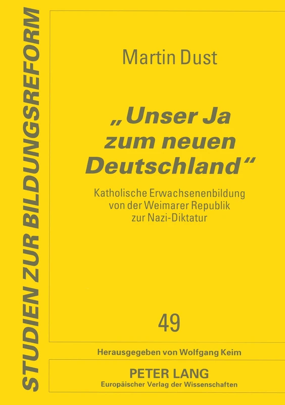 Unser Ja zum neuen Deutschland: Katholische Erwachsenenbildung von der Weimarer Republik zur Nazi-Diktatur: 49 (Studien Zur Bildungsreform)
