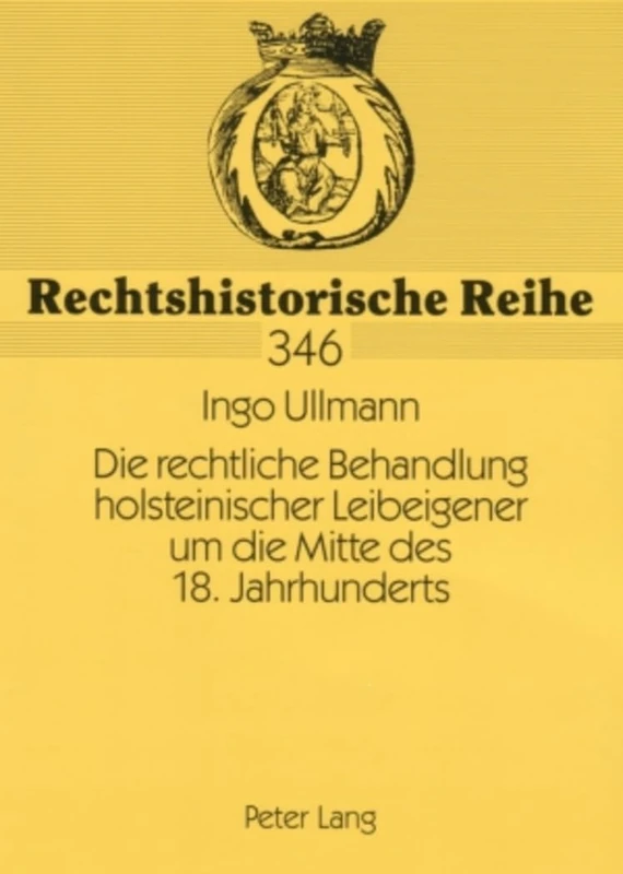 Die rechtliche Behandlung holsteinischer Leibeigener um die Mitte des 18. Jahrhunderts: Dargestellt unter besonderer Beruecksichtigung der Schmoeler ... 1767 bis 1777: 346 (Rechtshistorische Reihe)