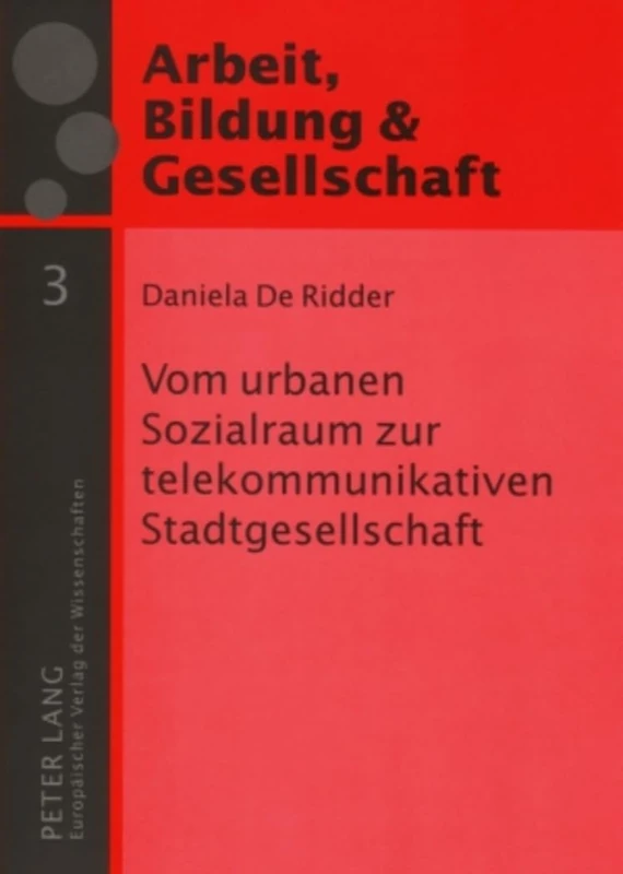 Vom Urbanen Sozialraum Zur Telekommunikativen Stadtgesellschaft: 3 (Arbeit, Bildung Und Gesellschaft / Labour, Education and Soc) - Image 1