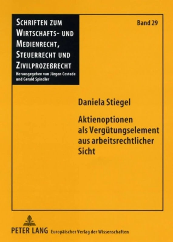 Aktienoptionen als Verguetungselement aus arbeitsrechtlicher Sicht: Eine Verguetungsform an der Schnittstelle von Arbeits- und Gesellschaftsrecht: 29 ... Und Medienrecht, Steuerrecht Und)