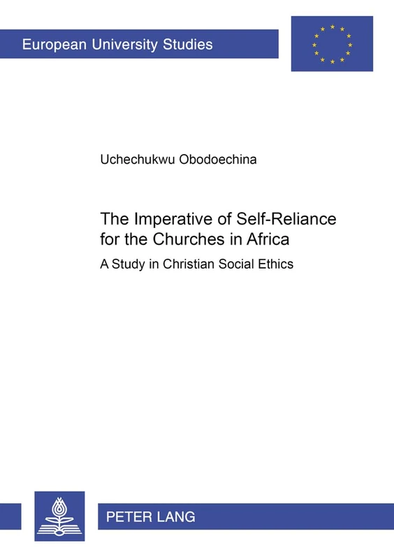 The Imperative of Self-reliance for the Churches in Africa: A Study in Christian Social Ethics: 873 (Europaische Hochschulschriften/European ... 23: Theology/Serie 23: Theologie)