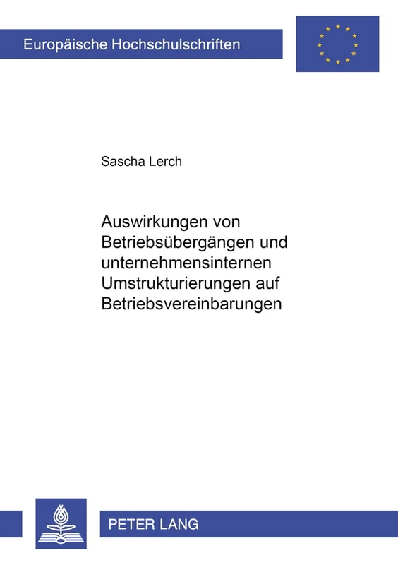 Auswirkungen Von Betriebsuebergaengen Und Unternehmensinternen Umstrukturierungen Auf Betriebsvereinbarungen: 4445 (Europaeische Hochschulschriften Recht)