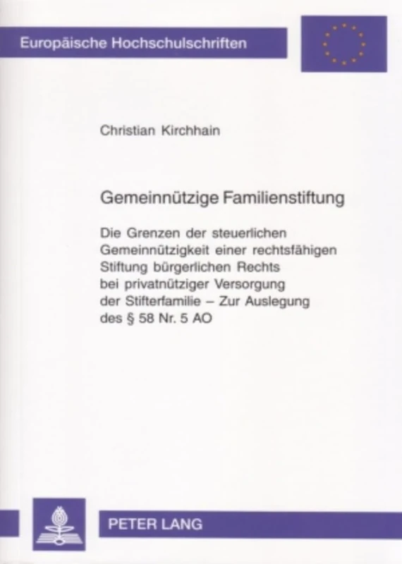 Gemeinnuetzige Familienstiftung: Die Grenzen der steuerlichen Gemeinnuetzigkeit einer rechtsfaehigen Stiftung buergerlichen Rechts bei privatnuetziger ... 4441 (Europäische Hochschulschriften Recht)