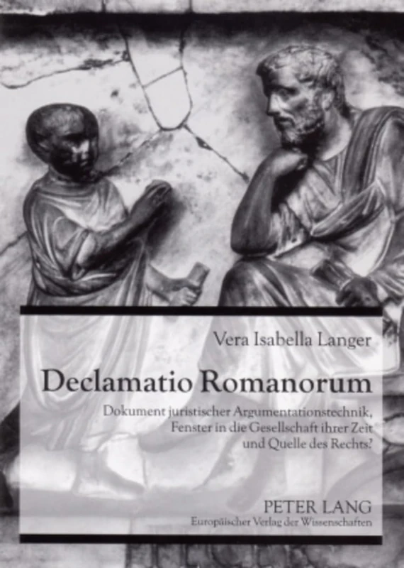 Declamatio Romanorum: Dokument juristischer Argumentationstechnik, Fenster in die Gesellschaft ihrer Zeit und Quelle des Rechts? - Image 1