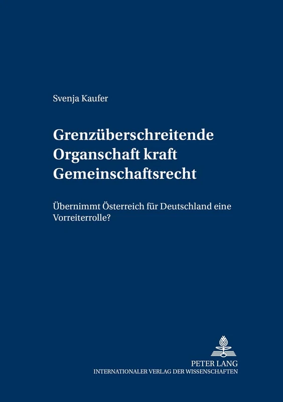 Grenzueberschreitende Organschaft Kraft Gemeinschaftsrecht: Uebernimmt Oesterreich Fuer Deutschland Eine Vorreiterrolle?: 2 (Trierer Studien Zum Internationalen Steuerrecht)