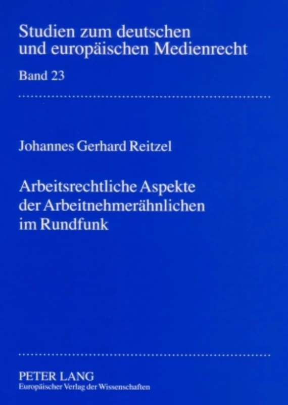 Arbeitsrechtliche Aspekte der Arbeitnehmeraehnlichen im Rundfunk: 23 (Studien Zum Deutschen Und Europäischen Medienrecht)