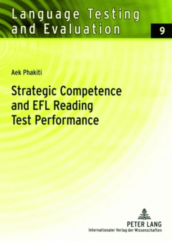 Strategic Competence and EFL Reading Test Performance: A Structural Equation Modeling Approach: 9 (Language Testing and Evaluation)