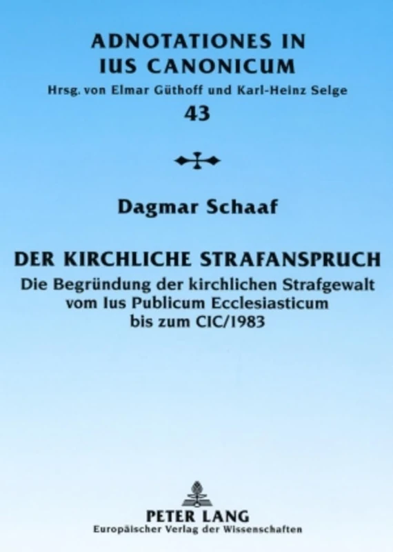 Der Kirchliche Strafanspruch: Die Begruendung Der Kirchlichen Strafgewalt Vom Ius Publicum Ecclesiasticum Bis Zum CIC/1983: 43 (Adnotationes in Ius Canonicum)