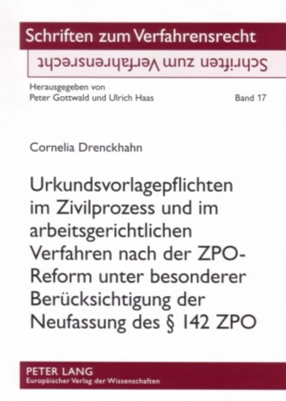 Urkundsvorlagepflichten Im Zivilprozess Und Im Arbeitsgerichtlichen Verfahren Nach Der Zpo-Reform Unter Besonderer Beruecksichtigung Der Neufassung Des § 142 Zpo: 17 (Schriften Zum Verfahrensrecht)