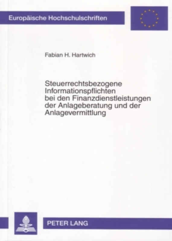 Steuerrechtsbezogene Informationspflichten Bei Den Finanzdienstleistungen Der Anlageberatung Und Der Anlagevermittlung: 4468 (Europaeische Hochschulschriften Recht)