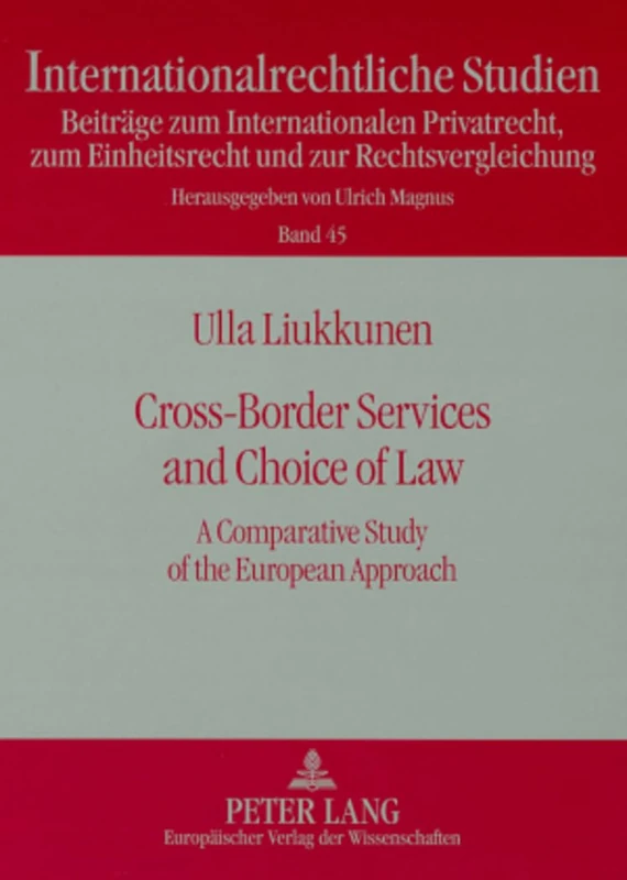 Cross-Border Services and Choice of Law: A Comparative Study of the European Approach: 45 (Internationalrechtliche Studien Beitrage zum ... zum Einheitsrecht und zur Rechtsvergleichung)