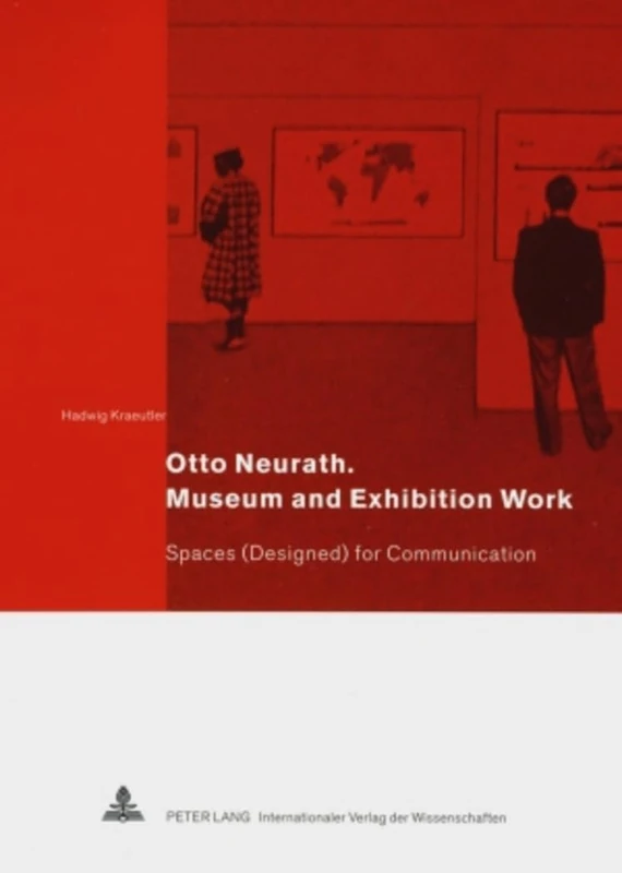 Otto Neurath. Museum and Exhibition Work: Spaces (Designed) for Communication
