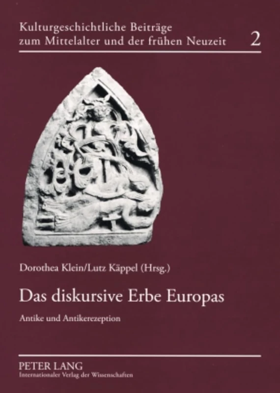 Das diskursive Erbe Europas: Antike und Antikerezeption: 2 (Kulturgeschichtliche Beiträge Zum Mittelalter Und Zur Frühen Neuzeit)