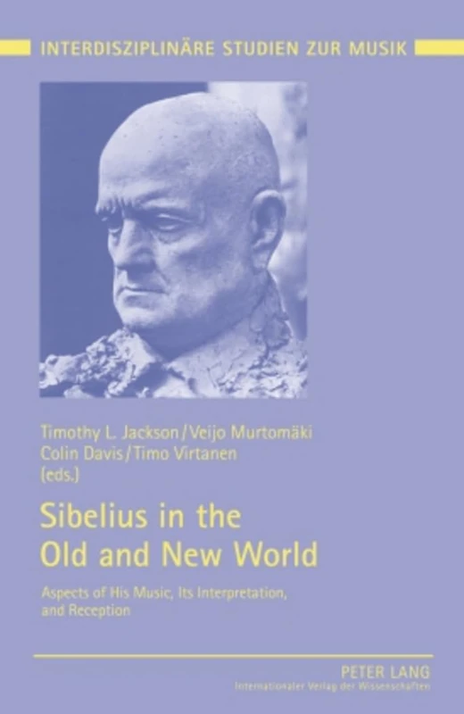 Sibelius in the Old and New World: Aspects of His Music, Its Interpretation, and Reception: 6 (Interdisziplinaere Studien zur Musik / Interdisciplinary Studies of Music)