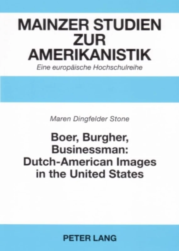 Boer, Burgher, Businessman: Dutch-American Images in the United States: 52 (Mainzer Studien zur Amerikanistik)