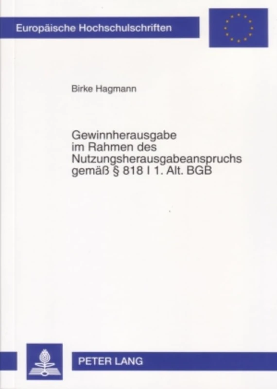 Gewinnherausgabe Im Rahmen Des Nutzungsherausgabeanspruchs Gemaeß - § 818 I 1. Alt. Bgb: 4487 (Europaeische Hochschulschriften Recht)
