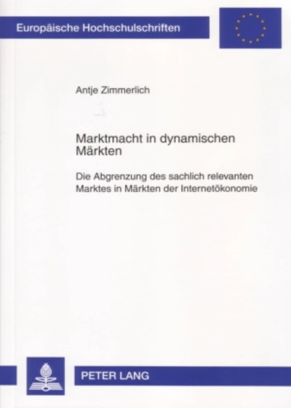 Marktmacht in Dynamischen Maerkten: Die Abgrenzung Des Sachlich Relevanten Marktes in Maerkten Der Internetoekonomie: 4503 (Europaeische Hochschulschriften Recht) - Image 1