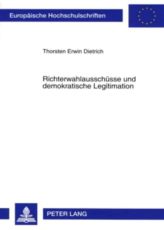 Richterwahlausschuesse Und Demokratische Legitimation: 4550 (Europaeische Hochschulschriften Recht)