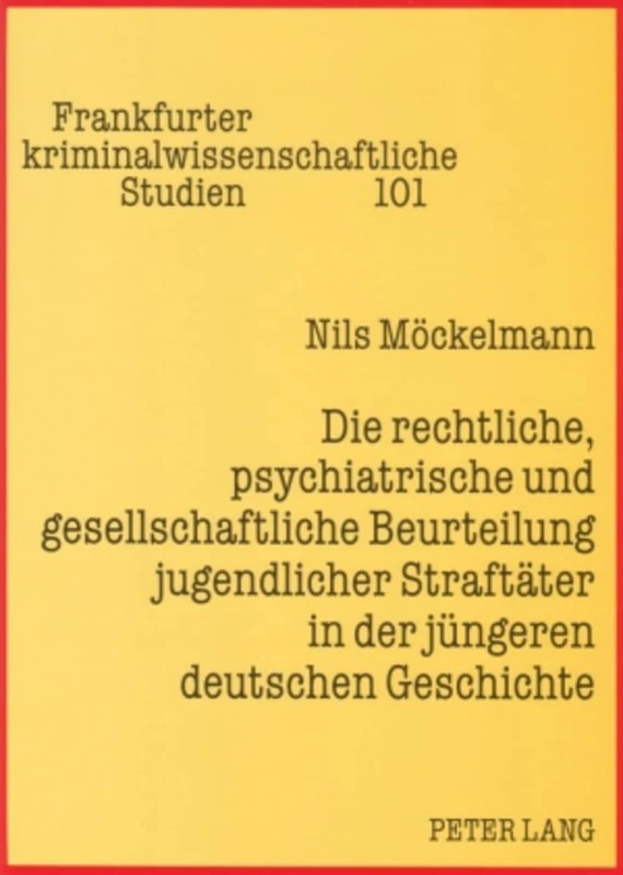 Die rechtliche, psychiatrische und gesellschaftliche Beurteilung jugendlicher Straftaeter in der juengeren deutschen Geschichte: Eine Analyse anhand ... Kriminalwissenschaftliche Studien)
