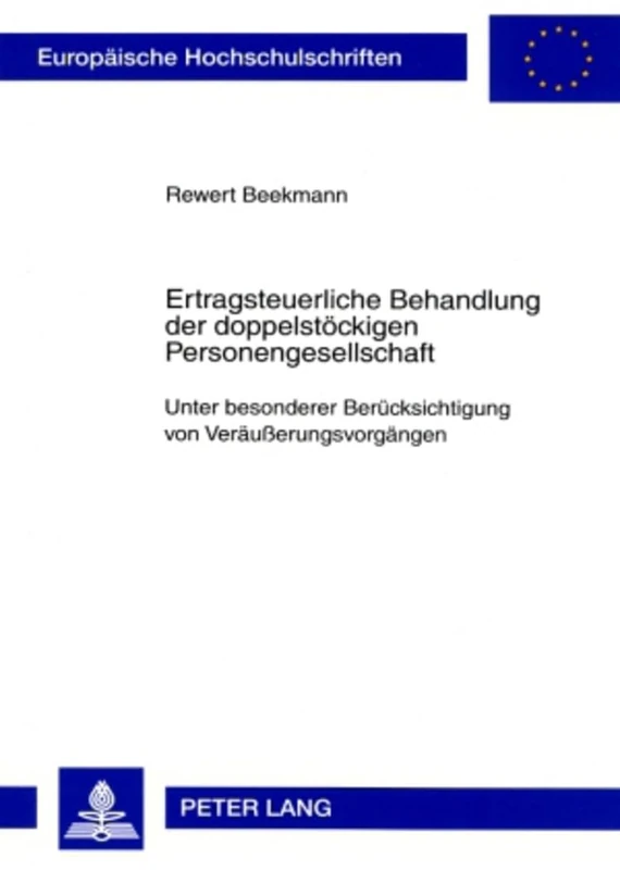 Ertragsteuerliche Behandlung der doppelstoeckigen Personengesellschaft: Unter besonderer Beruecksichtigung von Veraeußerungsvorgaengen: 3262 ... / Publications Universitaires Européenn)