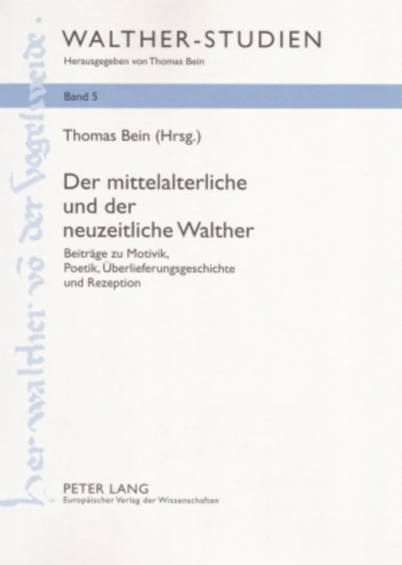Der Mittelalterliche Und Der Neuzeitliche Walther: Beitraege Zu Motivik, Poetik, Ueberlieferungsgeschichte Und Rezeption: 5 (Walther-Studien)