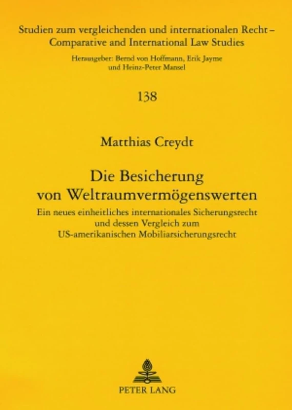 Die Besicherung Von Weltraumvermoegenswerten: Ein Neues Einheitliches Internationales Sicherungsrecht Und Dessen Vergleich Zum Us-Amerikanischen ... Und Internationalen Recht / Compa)