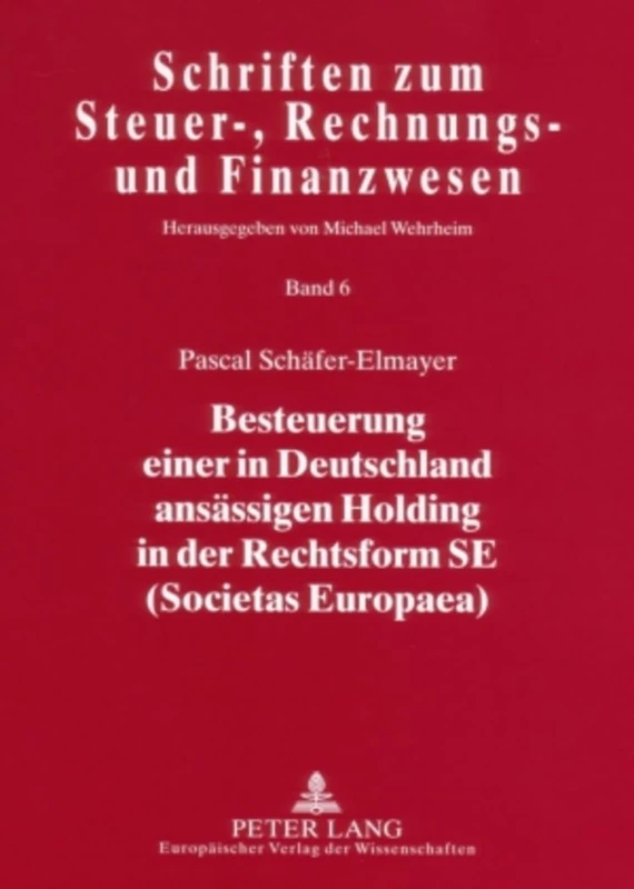 Besteuerung Einer in Deutschland Ansaessigen Holding in Der Rechtsform Se (Societas Europaea): 6 (Schriften Zum Steuer-, Rechnungs- Und Finanzwesen)