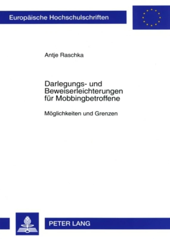 Darlegungs- Und Beweiserleichterungen Fuer Mobbingbetroffene: Moeglichkeiten Und Grenzen: 4558 (Europaeische Hochschulschriften Recht)