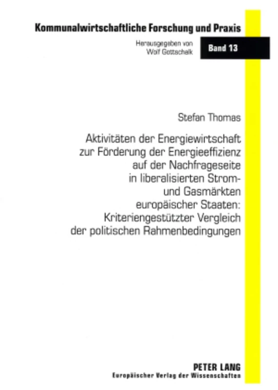 Aktivitaeten Der Energiewirtschaft Zur Foerderung Der Energieeffizienz Auf Der Nachfrageseite in Liberalisierten Strom- Und Gasmaerkten Europaeischer ... Forschung Und Praxis)