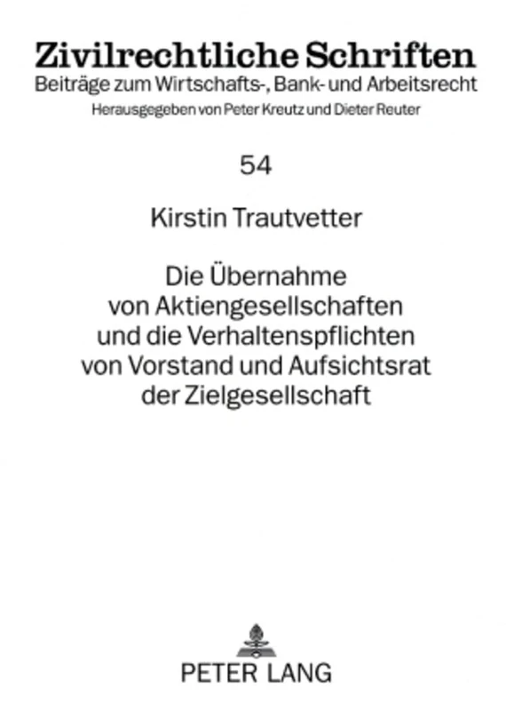 Die Uebernahme Von Aktiengesellschaften Und Die Verhaltenspflichten Von Vorstand Und Aufsichtsrat Der Zielgesellschaft: 54 (Zivilrechtliche Schriften) - Image 1