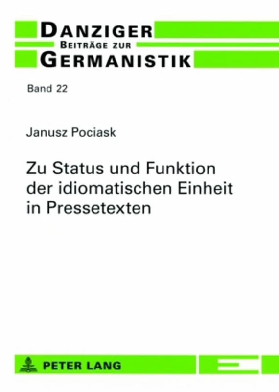 Zu Status Und Funktion Der Idiomatischen Einheit in Pressetexten: Dargestellt an Textbeispielen Aus Der Neuen Zuercher Zeitung: 22 (Danziger Beitraege Zur Germanistik)