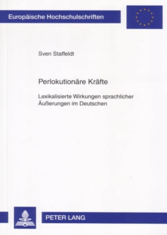 Perlokutionaere Kraefte: Lexikalisierte Wirkungen sprachlicher Aeußerungen im Deutschen: 1954 (Europäische Hochschulschriften / European University Studies / Publications Universitaires Européenn)