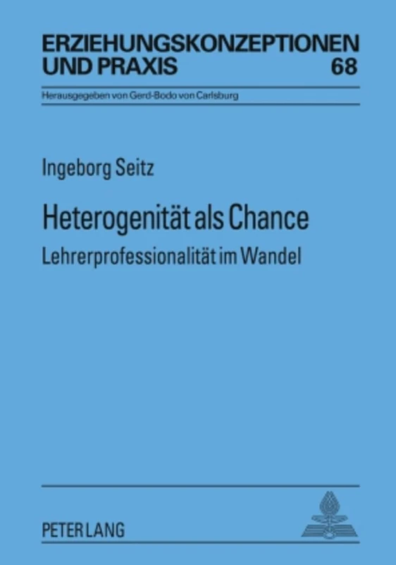 Heterogenitaet als Chance: Lehrerprofessionalitaet im Wandel: 68 (Erziehungskonzeptionen Und Praxis)