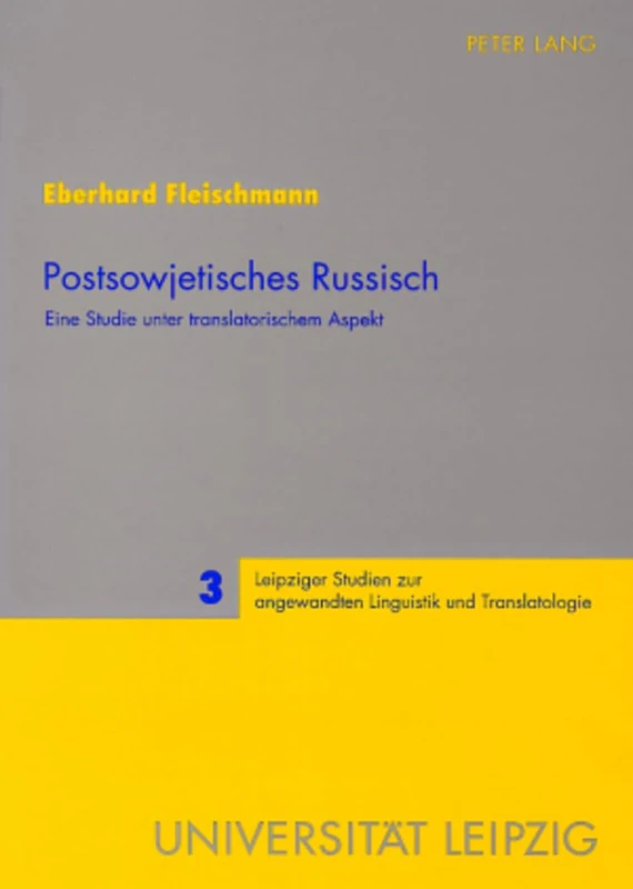 Postsowjetisches Russisch: Eine Studie unter translatorischem Aspekt: 3 (Leipziger Studien Zur Angewandten Linguistik Und Translatolo)