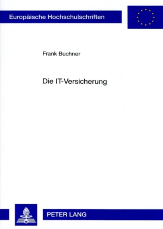 Die It-Versicherung: Eine Rechtliche Untersuchung Der Versicherung Von Risiken Der Informationstechnologie Unter Beruecksichtigung Bisher Angebotener ... 4580 (Europaeische Hochschulschriften Recht)
