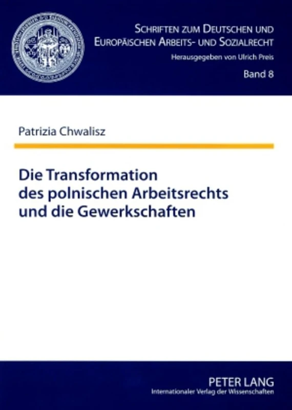Die Transformation Des Polnischen Arbeitsrechts Und Die Gewerkschaften: Eine Analyse Aus Dem Blickwinkel Des Arbeitsrechts Der Ehemaligen Deutschen ... Und Europaeischen Arbeits- Und Sozia)