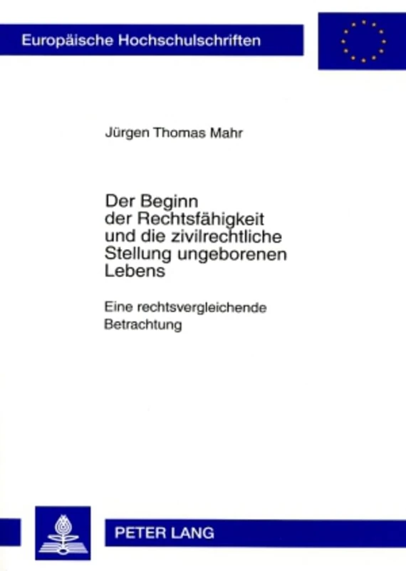 Der Beginn Der Rechtsfaehigkeit Und Die Zivilrechtliche Stellung Ungeborenen Lebens: Eine Rechtsvergleichende Betrachtung: 4546 (Europaeische Hochschulschriften Recht) - Image 1